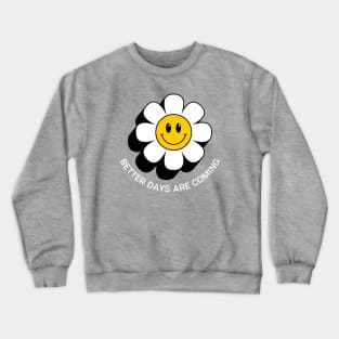 Better Days Are Coming Inspirational Crewneck Sweatshirt